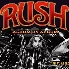 Rush: Album by Album - A Conversation With Martin Popoff